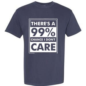 Funny Sarcasm 99% Chance I Dont Care Garment-Dyed Heavyweight T-Shirt