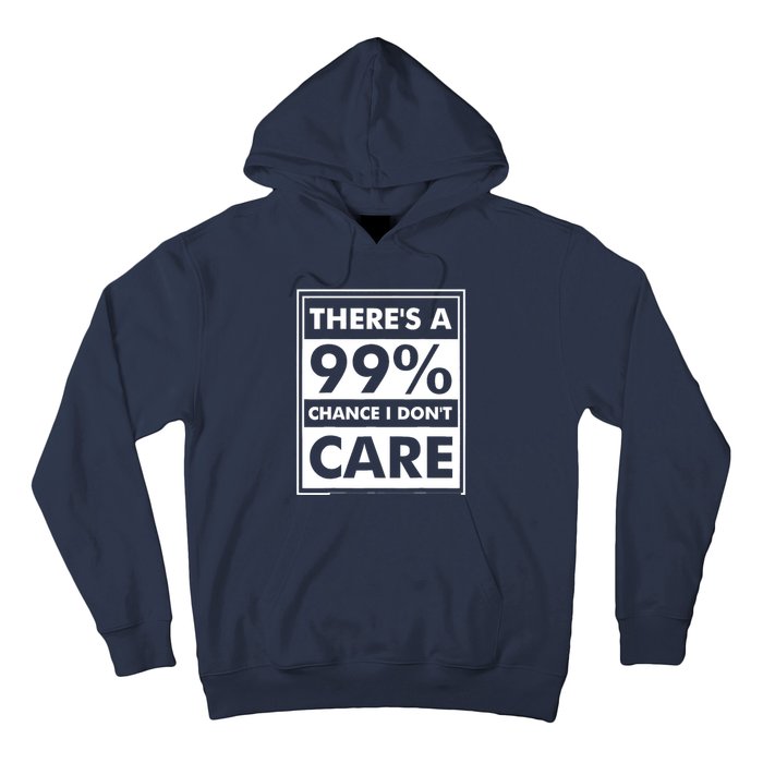 Funny Sarcasm 99% Chance I Dont Care Hoodie