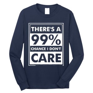 Funny Sarcasm 99% Chance I Dont Care Long Sleeve Shirt