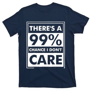 Funny Sarcasm 99% Chance I Dont Care T-Shirt