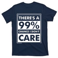 Funny Sarcasm 99% Chance I Dont Care T-Shirt