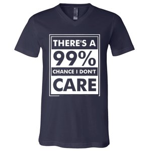 Funny Sarcasm 99% Chance I Dont Care V-Neck T-Shirt