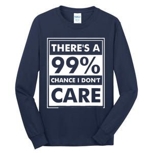 Funny Sarcasm 99% Chance I Dont Care Tall Long Sleeve T-Shirt