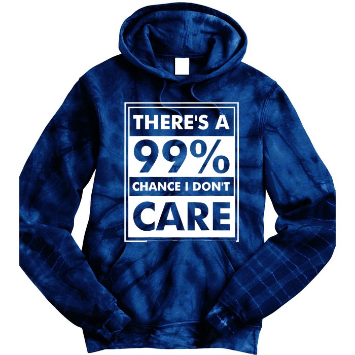 Funny Sarcasm 99% Chance I Dont Care Tie Dye Hoodie