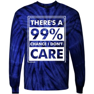 Funny Sarcasm 99% Chance I Dont Care Tie-Dye Long Sleeve Shirt