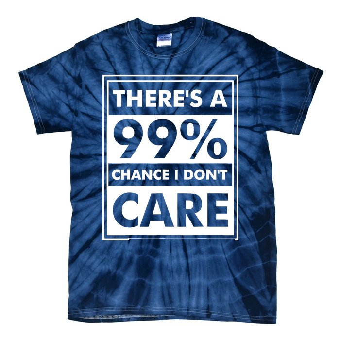 Funny Sarcasm 99% Chance I Dont Care Tie-Dye T-Shirt