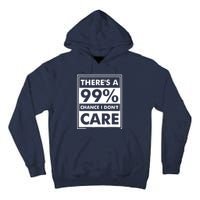 Funny Sarcasm 99% Chance I Dont Care Tall Hoodie