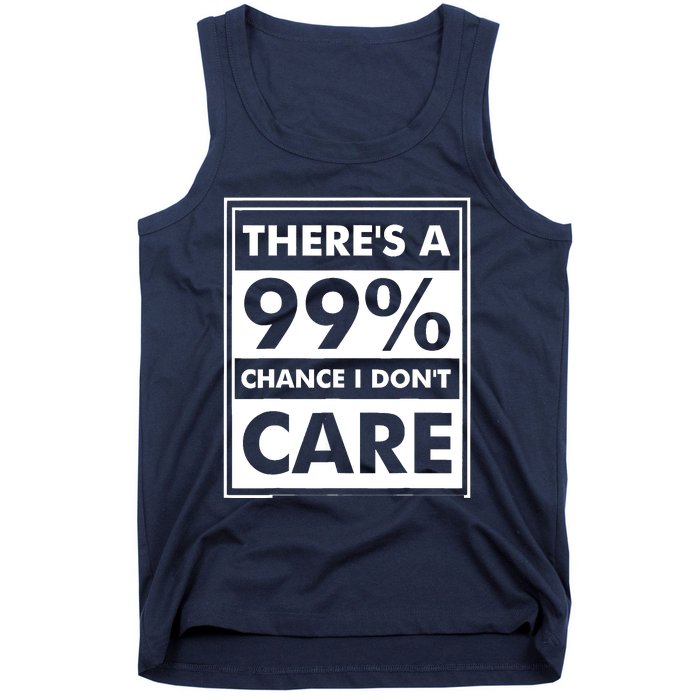 Funny Sarcasm 99% Chance I Dont Care Tank Top