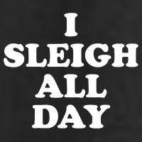 Funny Sleigh All Day Shirt,I Sleigh All Day Top,I Sleigh All Day Funny Cool Comfort Performance Bucket Hat