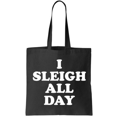 Funny Sleigh All Day Shirt,I Sleigh All Day Top,I Sleigh All Day Funny Bag
