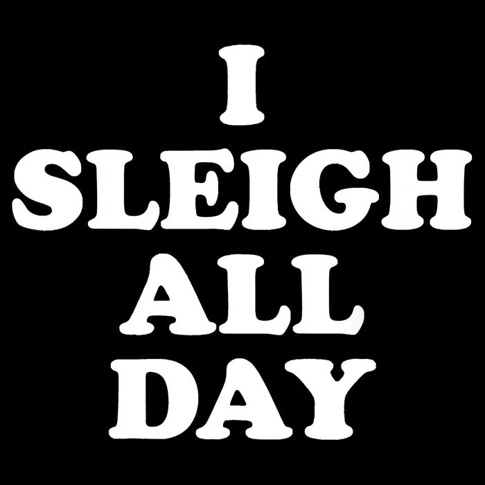 Funny Sleigh All Day Shirt,I Sleigh All Day Top,I Sleigh All Day Funny Bag