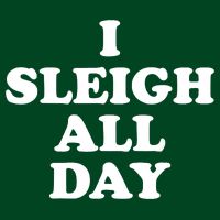Funny Sleigh All Day Shirt,I Sleigh All Day Top,I Sleigh All Day Funny Cooling Performance Crew T-Shirt