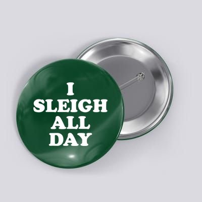 Funny Sleigh All Day Shirt,I Sleigh All Day Top,I Sleigh All Day Funny Button