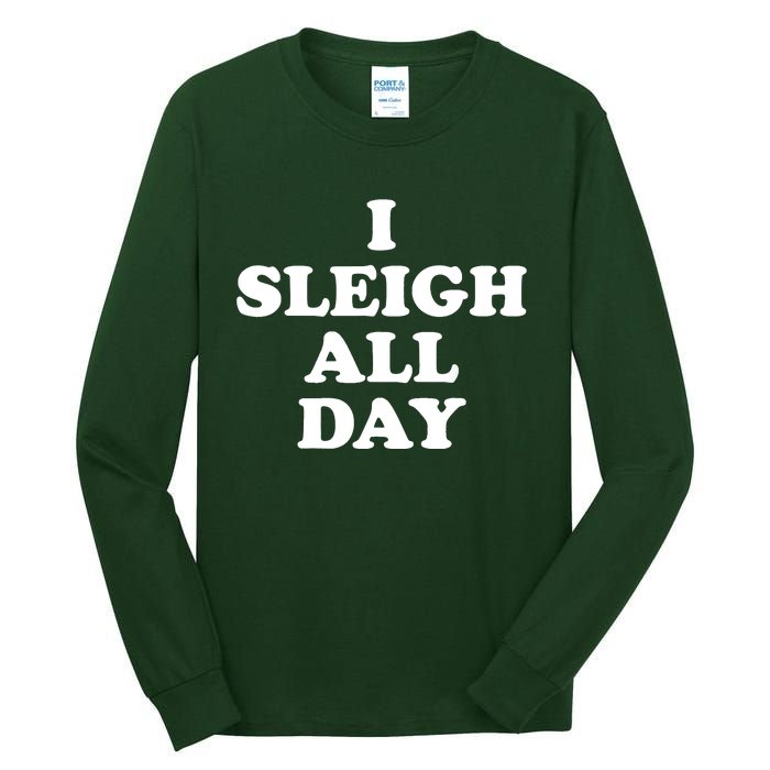 Funny Sleigh All Day Shirt,I Sleigh All Day Top,I Sleigh All Day Funny Tall Long Sleeve T-Shirt