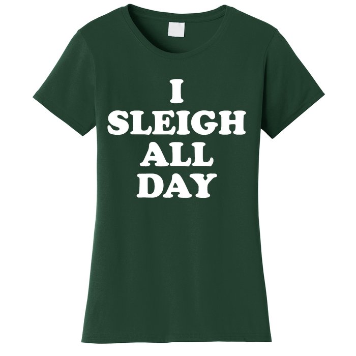 Funny Sleigh All Day Shirt,I Sleigh All Day Top,I Sleigh All Day Funny Women's T-Shirt