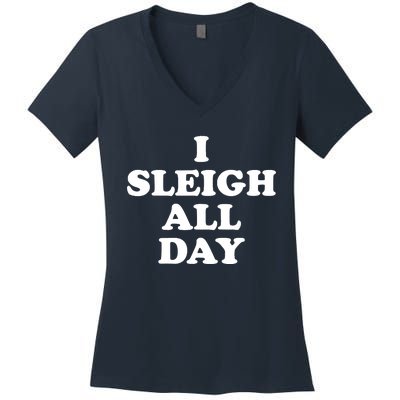 Funny Sleigh All Day Shirt,I Sleigh All Day Top,I Sleigh All Day Funny Women's V-Neck T-Shirt