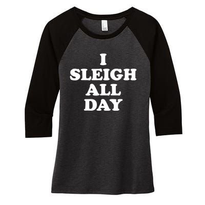 Funny Sleigh All Day Shirt,I Sleigh All Day Top,I Sleigh All Day Funny Women's Tri-Blend 3/4-Sleeve Raglan Shirt