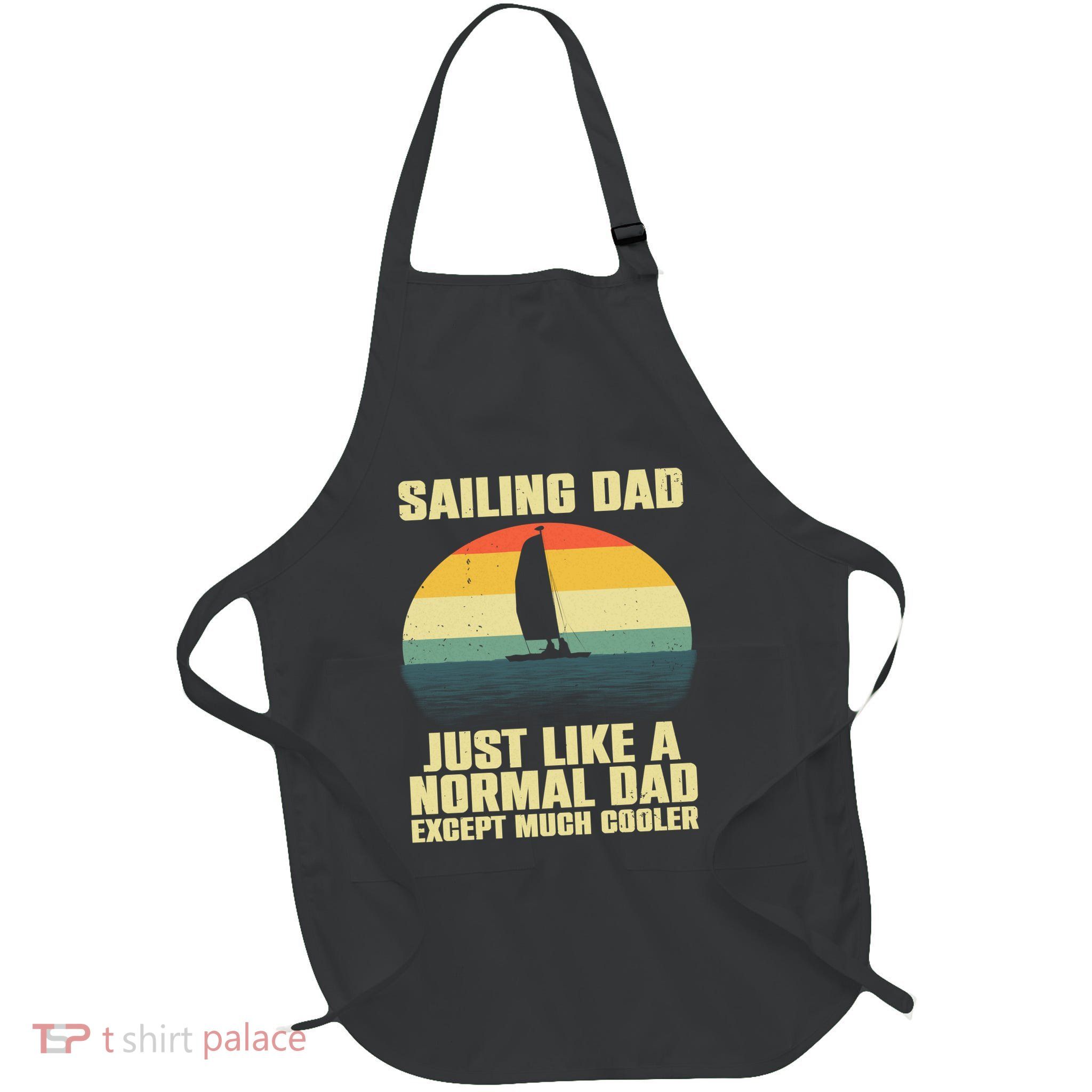 Funny Sailing Art For Dad Sailing Sailor Sail Sailboat Apron