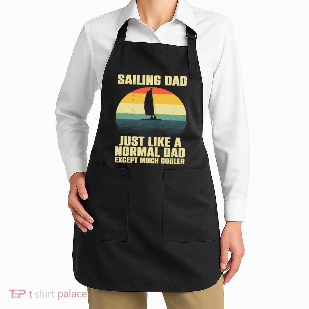 Funny Sailing Art For Dad Sailing Sailor Sail Sailboat Apron