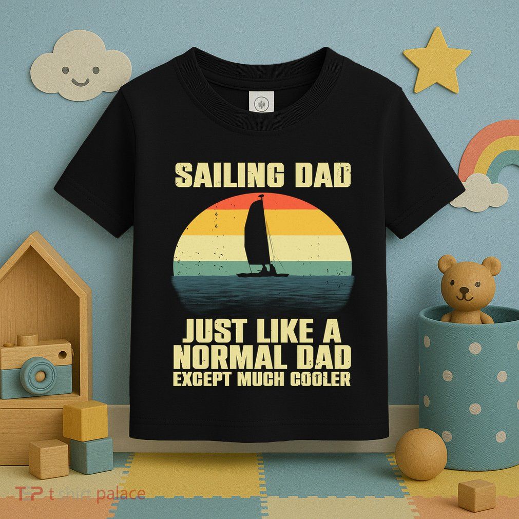 Funny Sailing Art For Dad Sailing Sailor Sail Sailboat Toddler T-Shirt