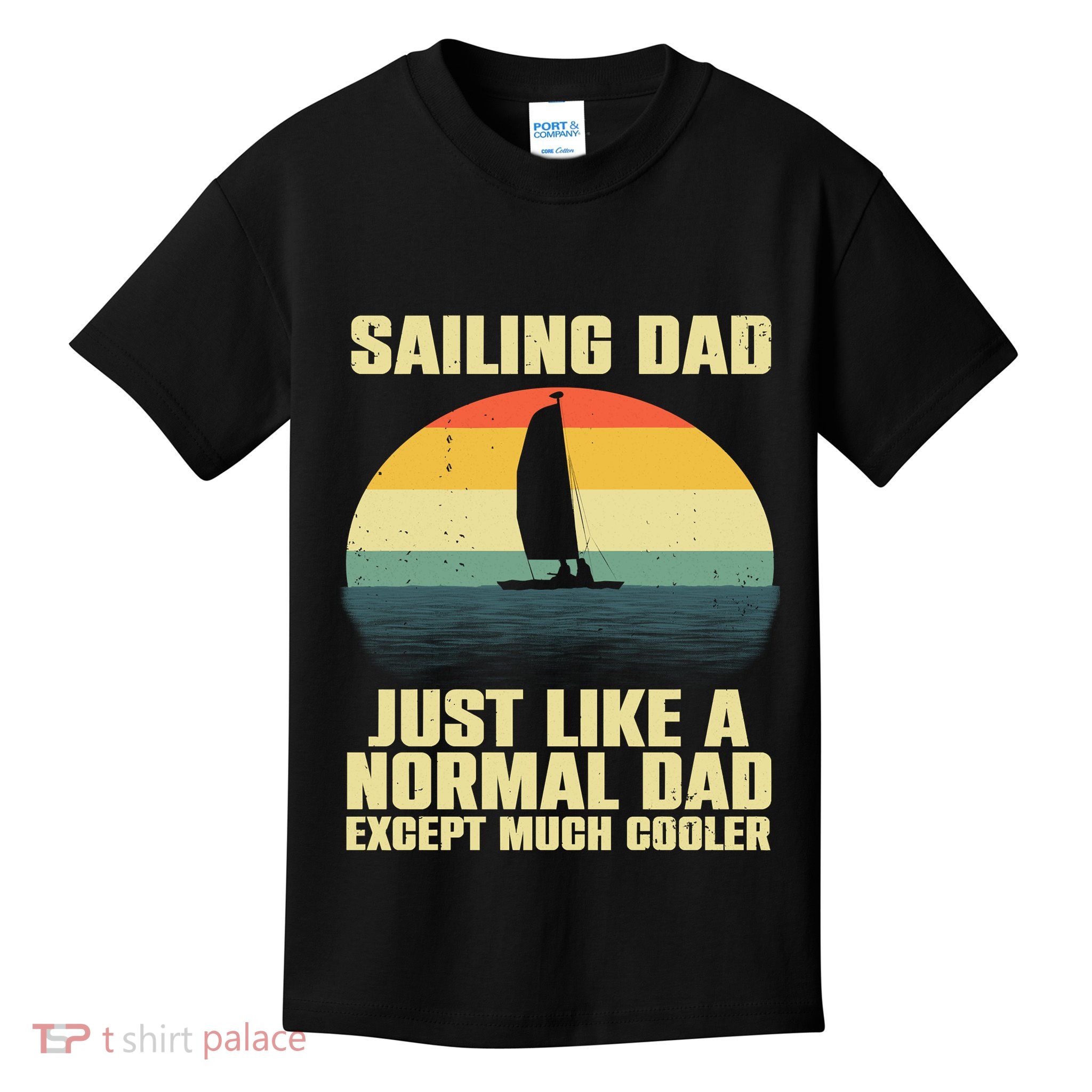 Funny Sailing Art For Dad Sailing Sailor Sail Sailboat Kids T-Shirt