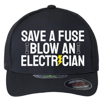 Funny Save A Fuse Blow An Electrician Flexfit Unipanel Trucker Cap