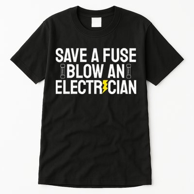 Funny Save A Fuse Blow An Electrician Tall T-Shirt