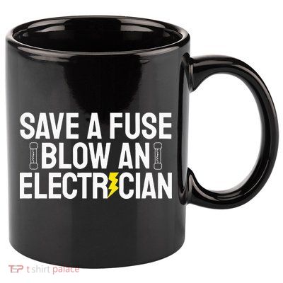 Funny Save A Fuse Blow An Electrician 11oz C Handle Ceramic Mug