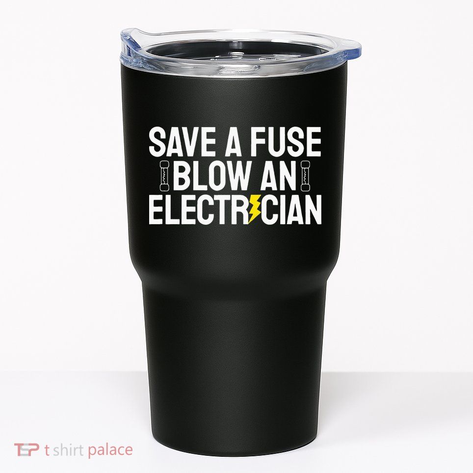Funny Save A Fuse Blow An Electrician Tumbler