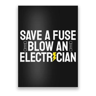 Funny Save A Fuse Blow An Electrician Poster