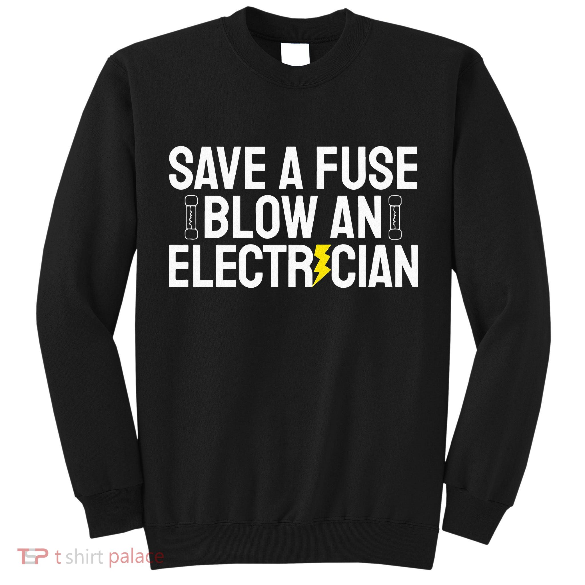 Funny Save A Fuse Blow An Electrician Tall Sweatshirt