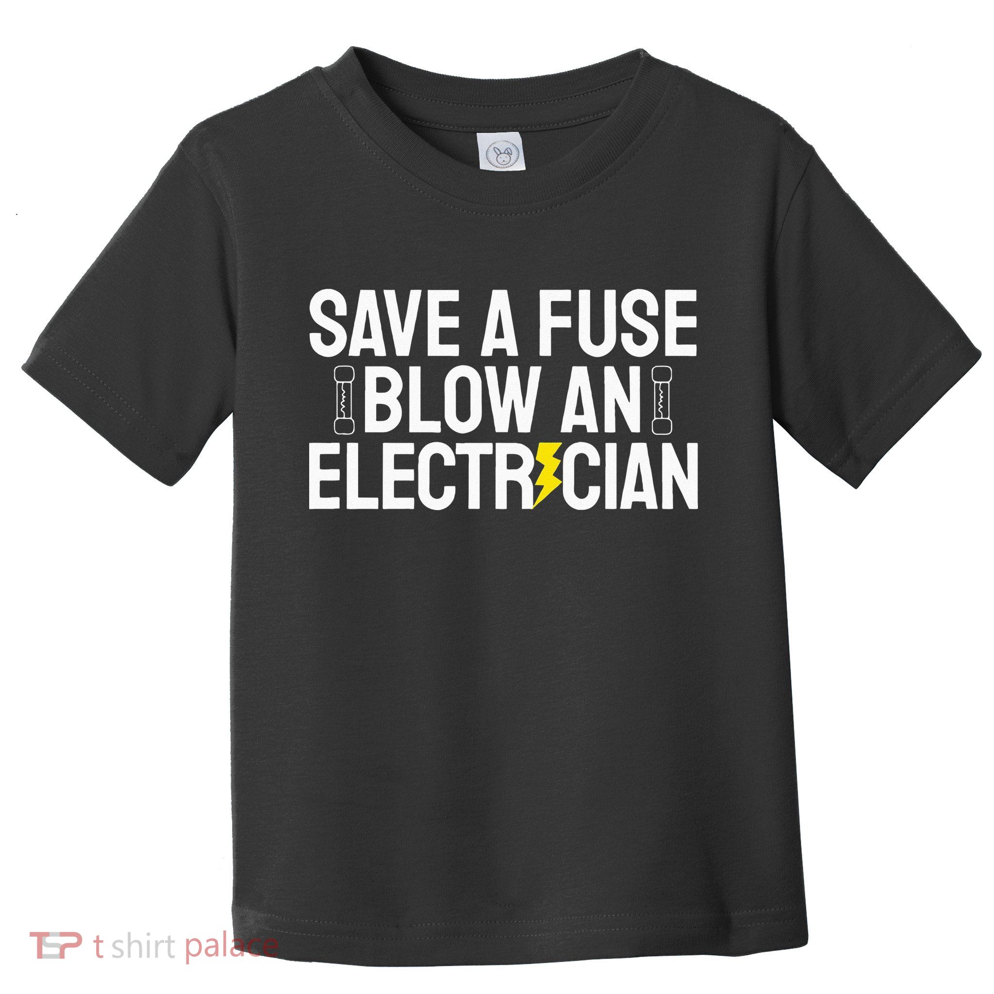 Funny Save A Fuse Blow An Electrician Toddler T-Shirt