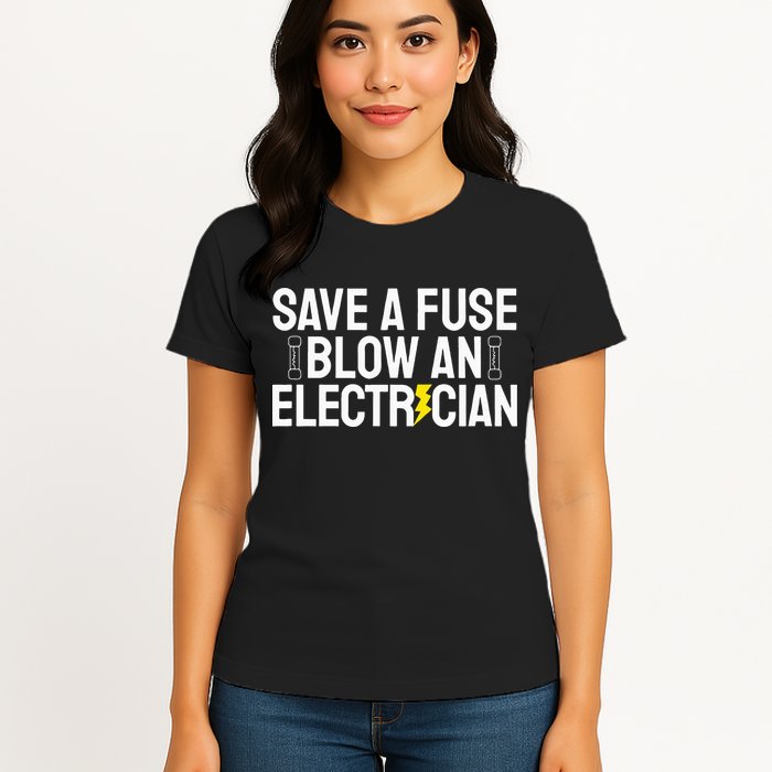 Funny Save A Fuse Blow An Electrician Womens T-Shirt