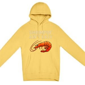 Funny Shrimpin Aint Easy Shrimp Gift Cool Fishing Fisher Premium Pullover Hoodie