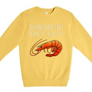 Funny Shrimpin Aint Easy Shrimp Gift Cool Fishing Fisher Premium Crewneck Sweatshirt