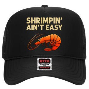 Funny Shrimpin Aint Easy Shrimp Gift Cool Fishing Fisher High Crown Mesh Back Trucker Hat