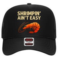 Funny Shrimpin Aint Easy Shrimp Gift Cool Fishing Fisher High Crown Mesh Back Trucker Hat