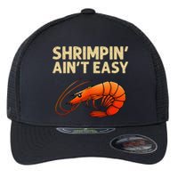 Funny Shrimpin Aint Easy Shrimp Gift Cool Fishing Fisher Flexfit Unipanel Trucker Cap