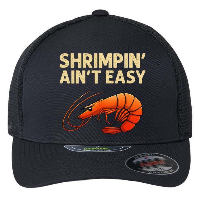 Funny Shrimpin Aint Easy Shrimp Gift Cool Fishing Fisher Flexfit Unipanel Trucker Cap