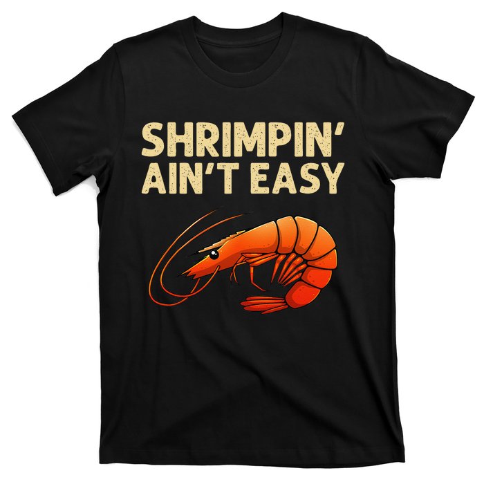 Funny Shrimpin Aint Easy Shrimp Gift Cool Fishing Fisher T-Shirt