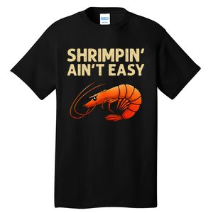 Funny Shrimpin Aint Easy Shrimp Gift Cool Fishing Fisher Tall T-Shirt