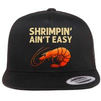 Funny Shrimpin Aint Easy Shrimp Gift Cool Fishing Fisher Flat Bill Trucker Hat