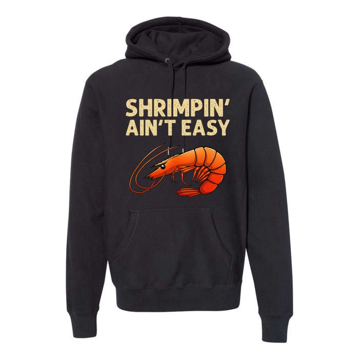 Funny Shrimpin Aint Easy Shrimp Gift Cool Fishing Fisher Premium Hoodie