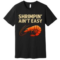 Funny Shrimpin Aint Easy Shrimp Gift Cool Fishing Fisher Premium T-Shirt