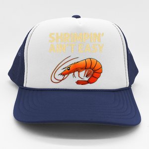 Funny Shrimpin Aint Easy Shrimp Gift Cool Fishing Fisher Trucker Hat