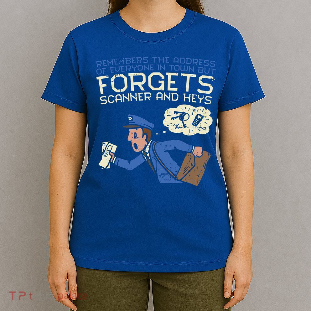 Forgets Scanner And Keys Mail Carrier Postal Worker Mailman Gift T-Shirt