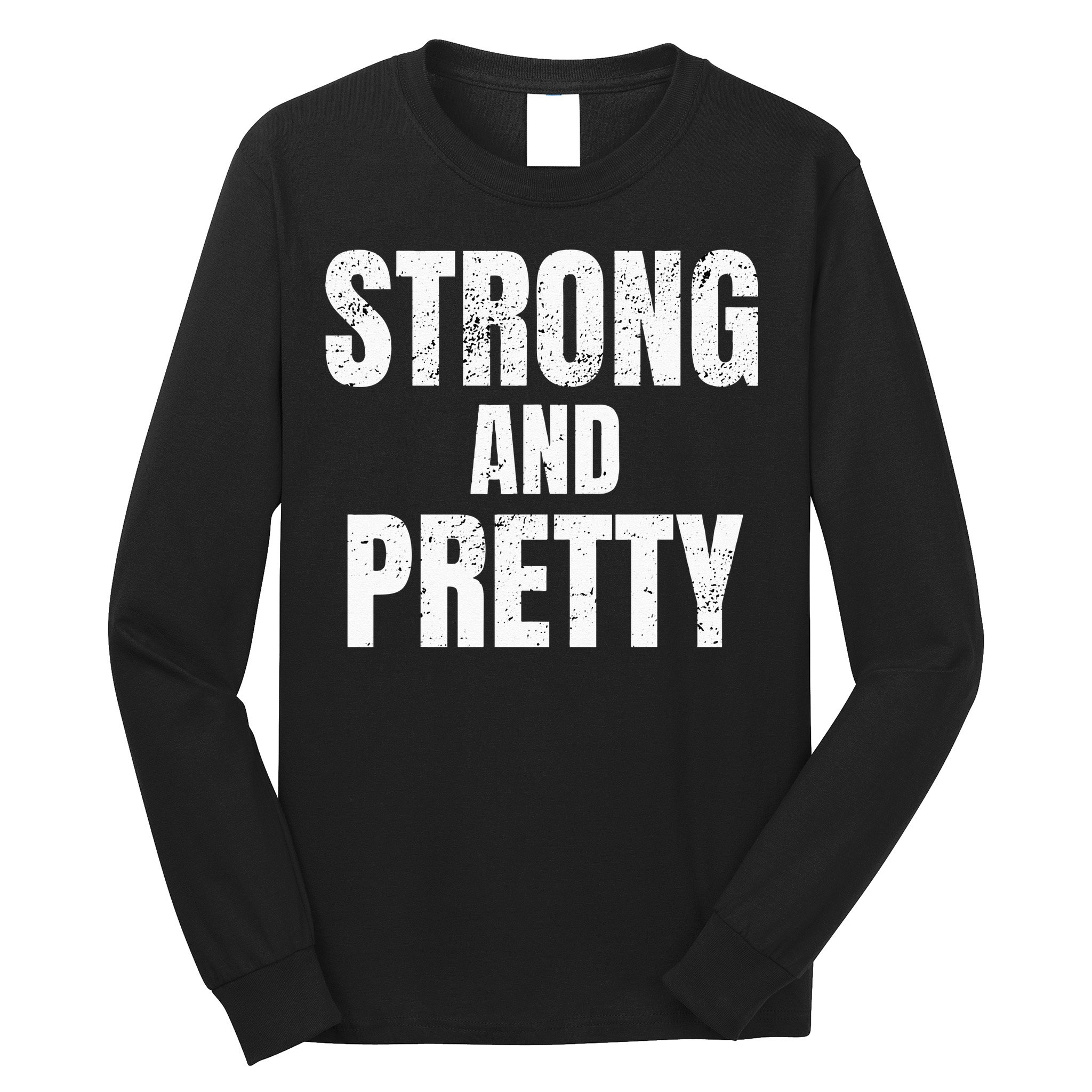Funny Strong And Pretty Strongman Fitness Gym Gift Long Sleeve Shirt