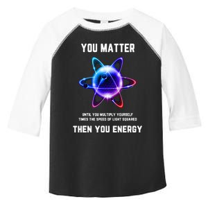 Funny Science Atom Science You Matter Energy Science Pun Toddler Fine Jersey T-Shirt