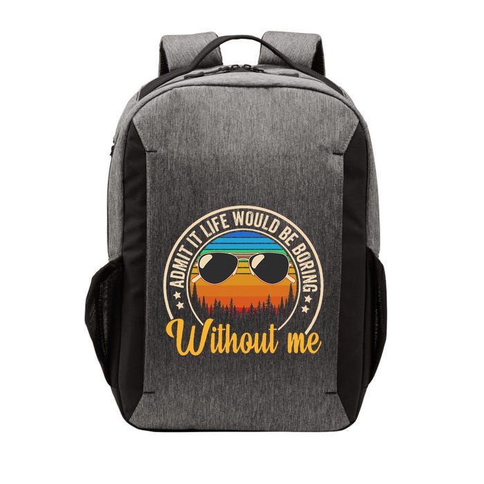 Funny Saying Admit It Life Would Be Boring Without Me Vector Backpack