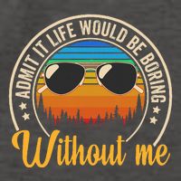 Funny Saying Admit It Life Would Be Boring Without Me Vector Backpack
